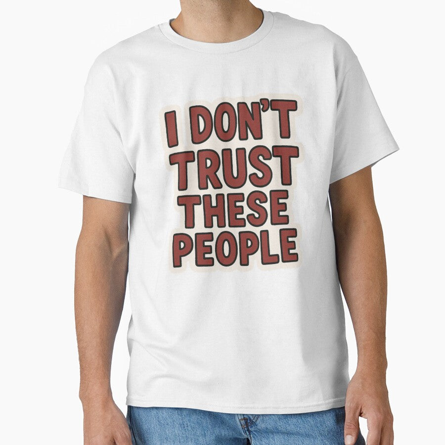 I Don’t Trust These People | Funny Relatable Quote Tee & Sticker – Sarcastic Streetwear Humor Design by... (Image 1)