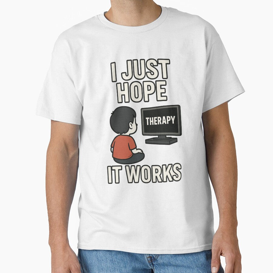 I Just Hope It Works Meme T-Shirt – Funny Therapy Humor Design by Design Express Hoodie, Sweatshirt (Image 1)