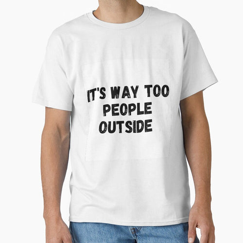 It's Way Too People Outside by itemnearshop T-Shirts, Hoodie, Sweatshirt | BlankRebels.com (Image 1)