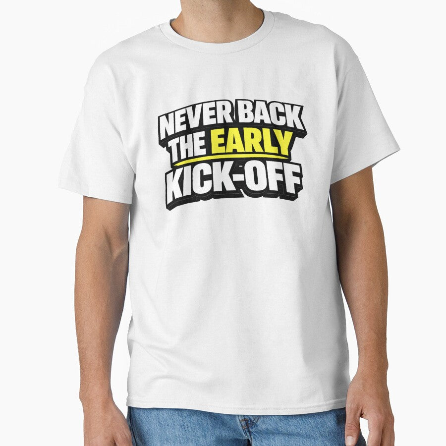 Never Back The Early Kick-Off by Rewind-Clothing