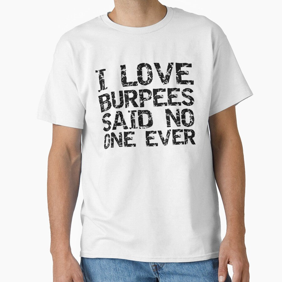 Funny I Love Burpees Said No One Ever Funny Workout Quote by TNDesignStudio T-Shirts, Hoodie, Sweatshirt (Image 1)