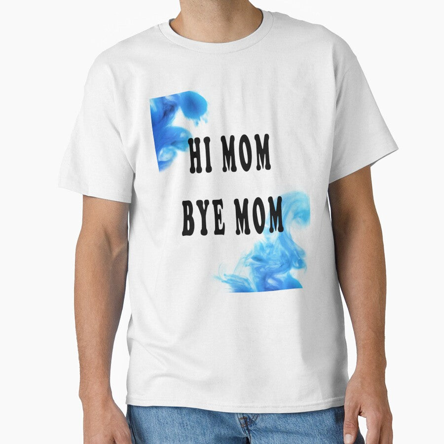 Hi Mom Bye Mom by MammClothingg T-Shirts, Hoodie, Sweatshirt | BlankRebels.com (Image 1)