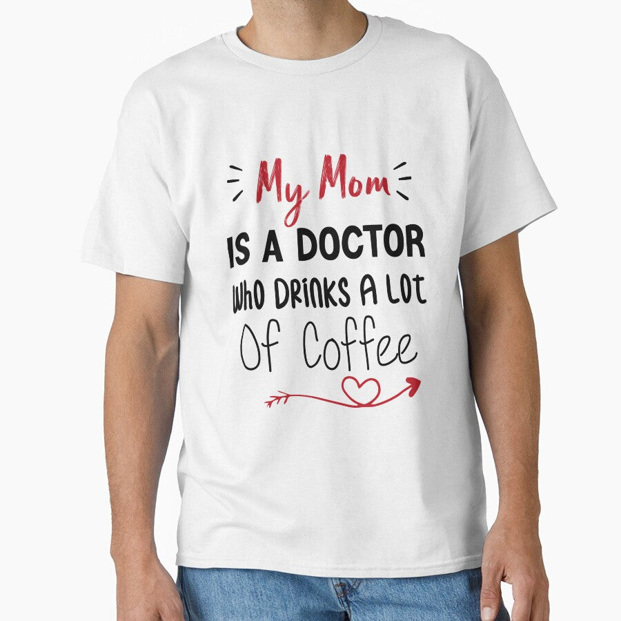 My Mom Is A Doctor Who Drinks A Lot Of Coffee by medbdj T-Shirts, Hoodie, Sweatshirt | BlankRebels.com (Image 1)