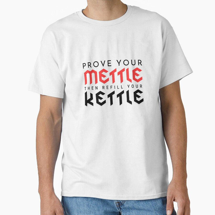 Prove your mettle, then refill your kettle by Snoiparoo T-Shirts, Hoodie, Sweatshirt | BlankRebels.com (Image 1)