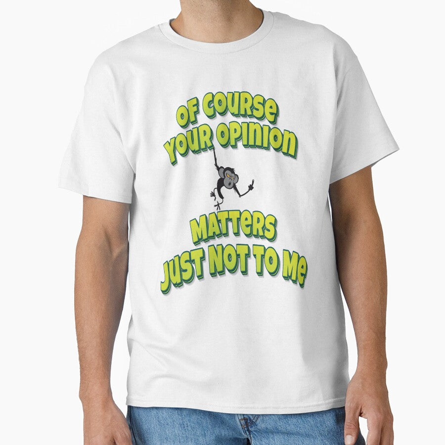 Course Your Opinion Matters Just Not Me T-Shirts, Hoodie, Sweatshirt