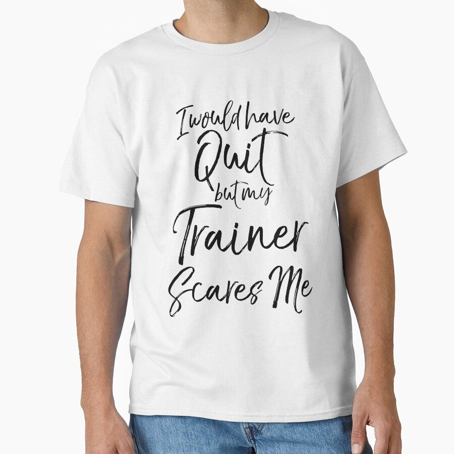I Would have Quit but My Trainer Scares Me Funny Workout Quote by TNDesignStudio T-Shirts, Hoodie, Sweatshirt (Image 1)