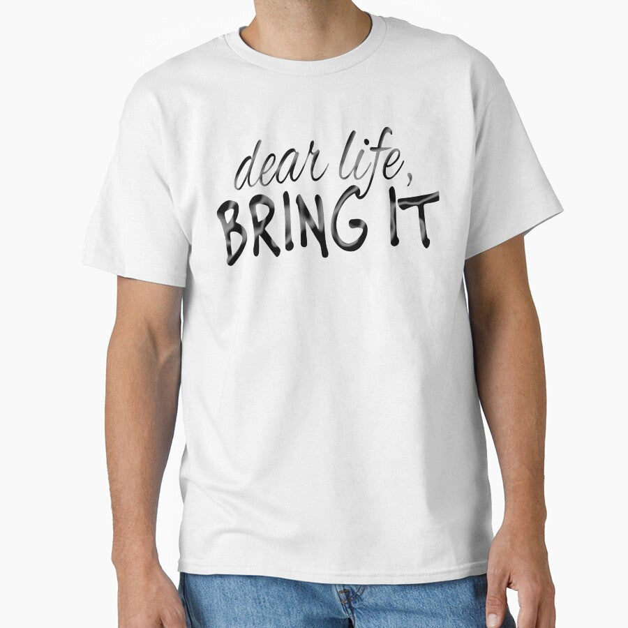 Dear Life Bring It Motivational Inspirational design by nikkidawn74 T-Shirts, Hoodie, Sweatshirt | BlankRebels.com (Image 1)