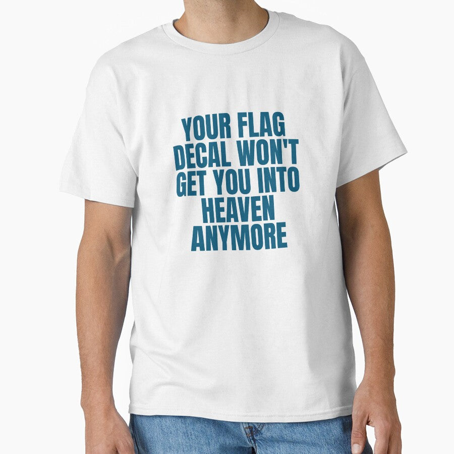 YOUR FLAG DECAL WON'T GET YOU INTO HEAVEN ANYMORE by Dondonmart
