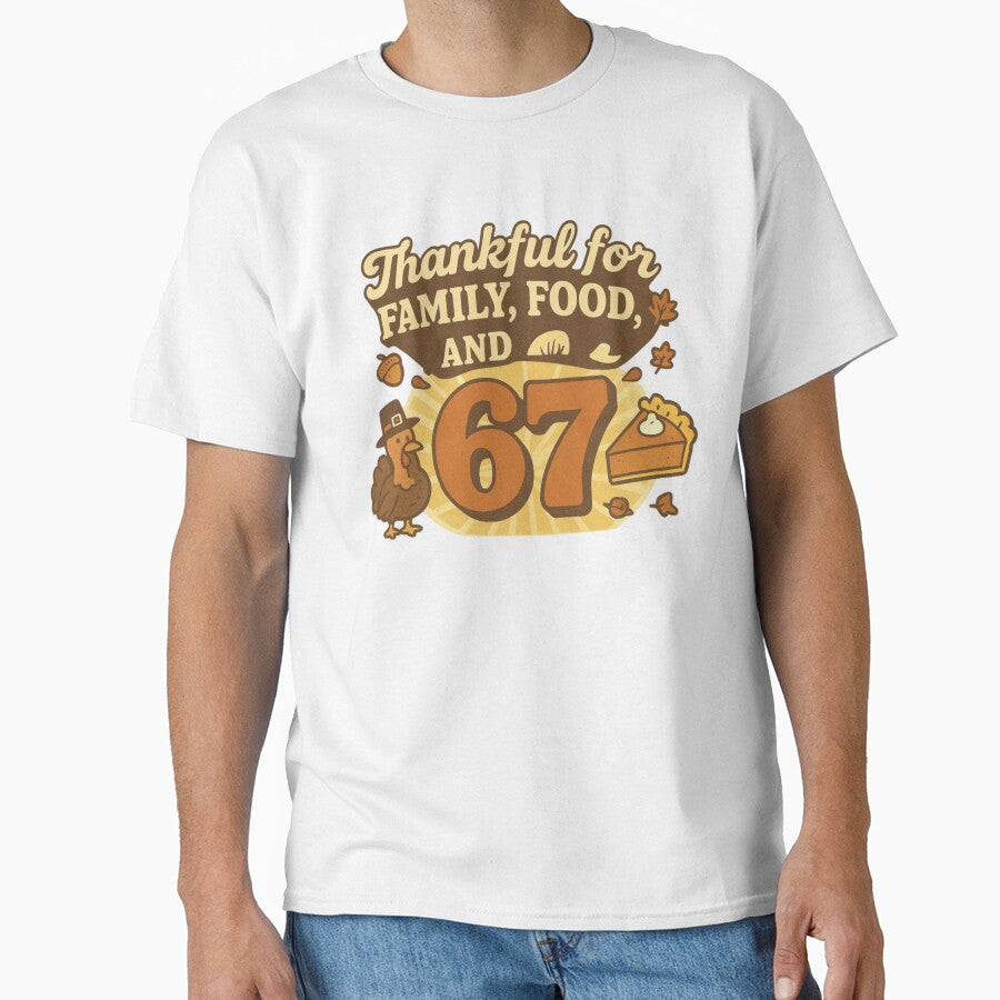 Thankful for Family, Food, and 67 – Funny Thanksgiving Turkey Design by DigiSudu T-Shirts, Hoodie, Sweatshirt (Image 1)