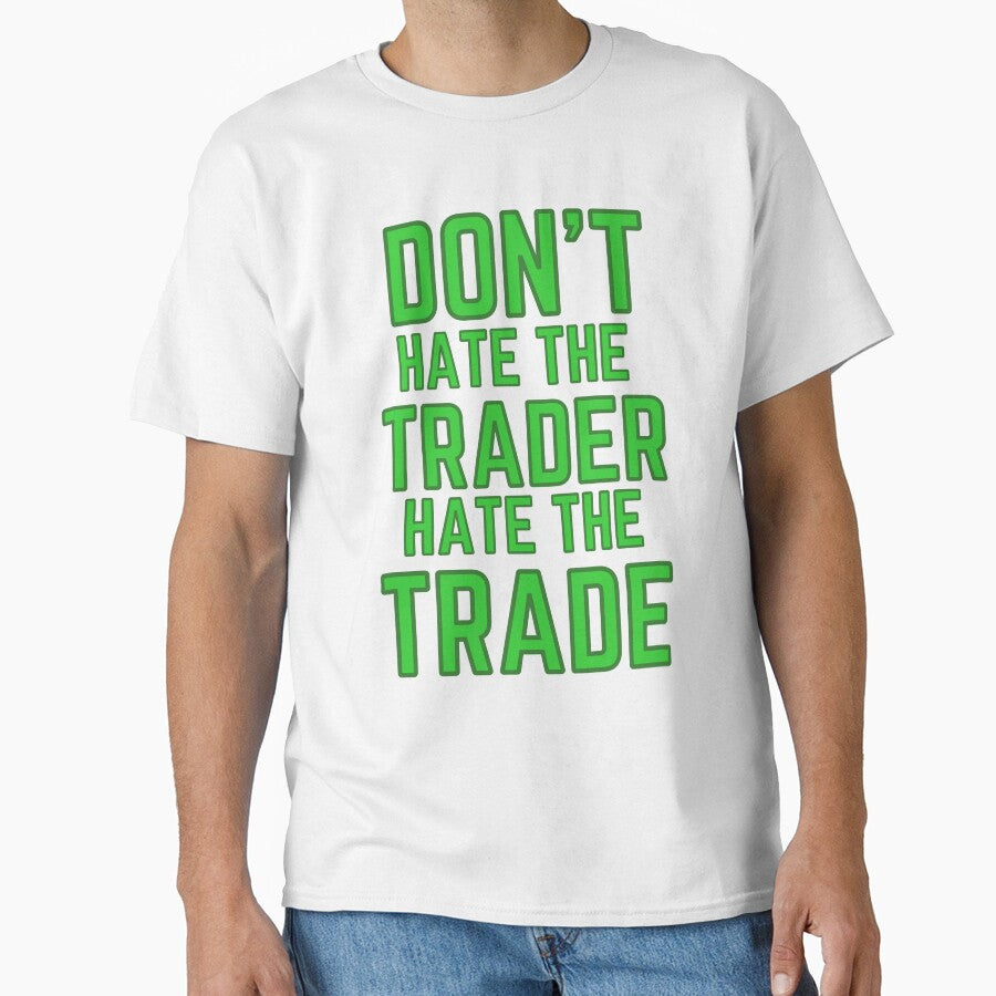 DON'T HATE THE TRADER HATE THE TRADE - GREEN LETTERING by tradeculture143 T-Shirts, Hoodie, Sweatshirt (Image 1)