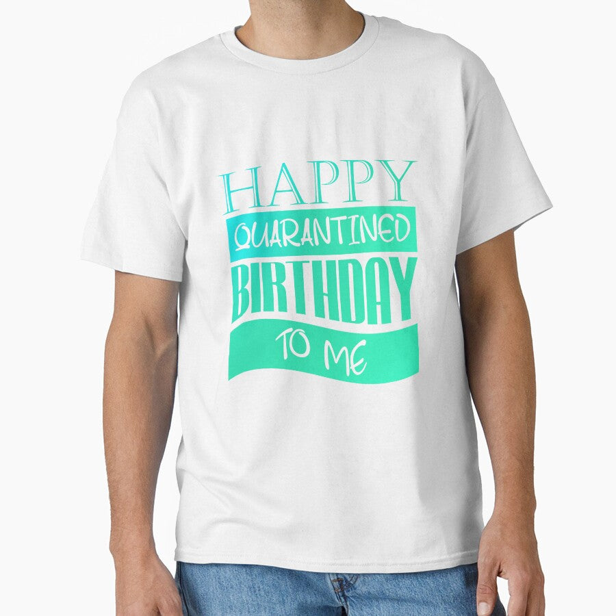 Happy Quarantined Birthday To Me by autlu T-Shirts, Hoodie, Sweatshirt | BlankRebels.com (Image 1)