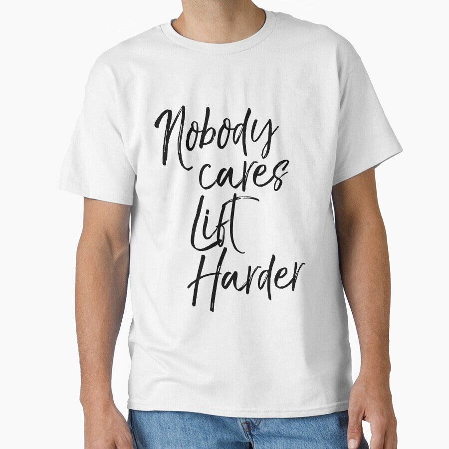 Nobody Cares Lift Harder Funny Workout Quote by TNDesignStudio T-Shirts, Hoodie, Sweatshirt | BlankRebels.com (Image 1)