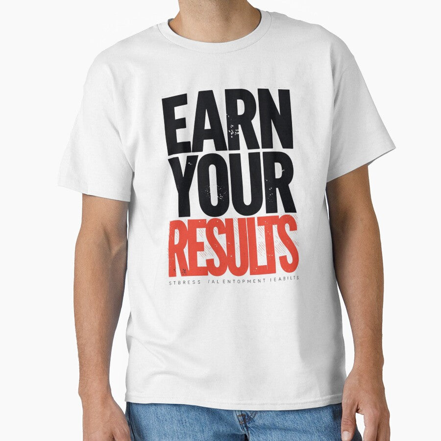 Earn Your Result Motivation Quote – Succes T-Shirts, Hoodie, Sweatshirt