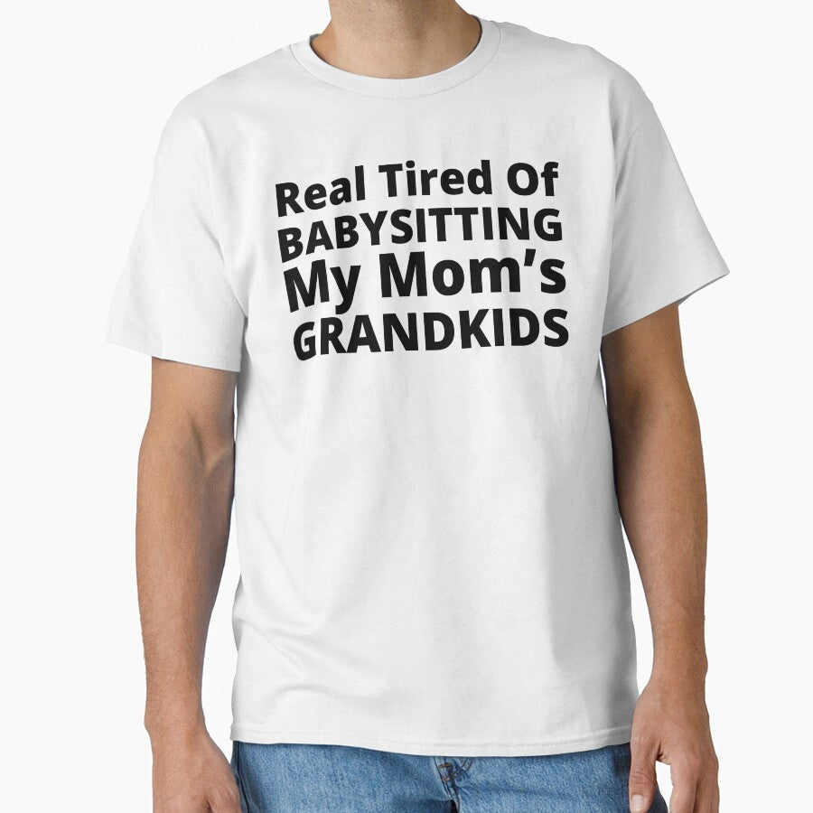 Real Tired Of Babysitting My Mom's Grandkids. Funny Mom Life and Motherhood Quote. Black. by That Cheeky Tee... (Image 1)