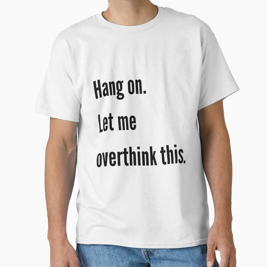 Hang on. Let me overthink this. by Design Kingdom T-Shirts, Hoodie, Sweatshirt | BlankRebels.com (Image 1)