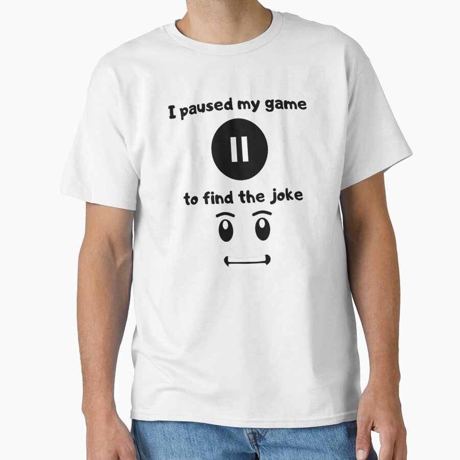 I Paused My Game Find Joke Text Based Illustration Black Text T-Shirts, Hoodie, Sweatshirt