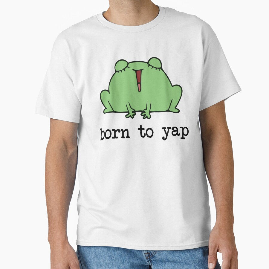 Born Yap – Funny Loud Frog Meme Cartoon Frog Lovers & Extroverts T-Shirts, Hoodie, Sweatshirt