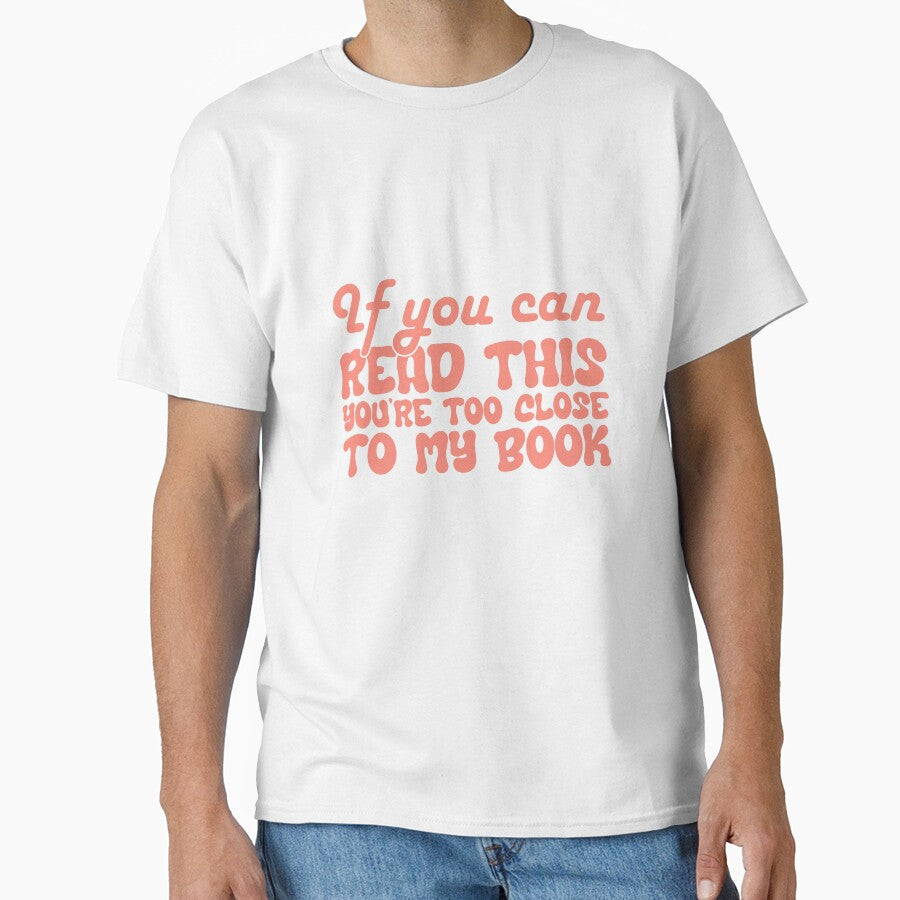 IF YOU CAN READ THIS, YOU´RE TOO CLOSE TO MY BOOK by Bookwormshop T-Shirts, Hoodie, Sweatshirt | BlankRebels.com (Image 1)