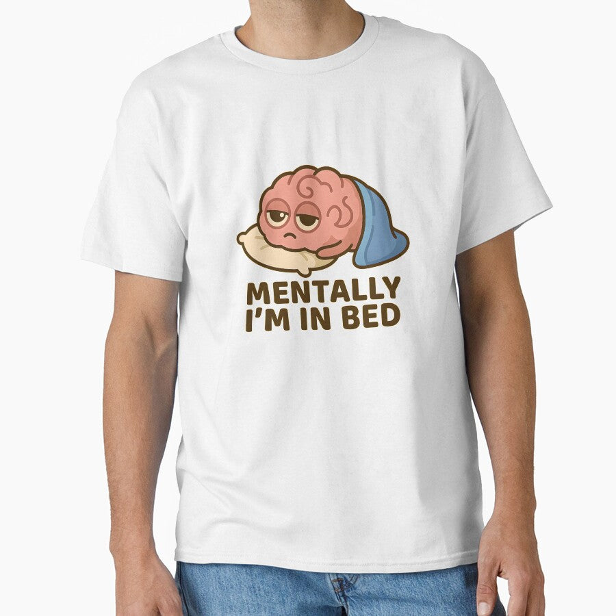 Mentally I’m in Bed – Tired Brain Design by ALVANTIS T-Shirts, Hoodie, Sweatshirt | BlankRebels.com (Image 1)