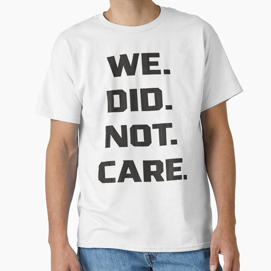 Funny We Did Not Care Quote Bold Sarcastic Attitude Design by Arens ★★★★★ T-Shirts, Hoodie, Sweatshirt (Image 1)