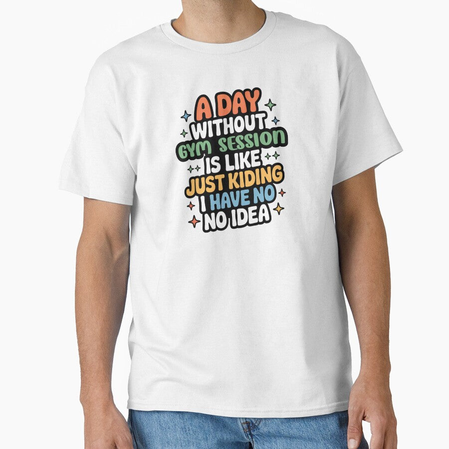 A Day Without Gym Session Is Like Just Kidding - Cool & Funny Gym Session Lover by Watsonarts T-Shirts, Hoodie,... (Image 1)