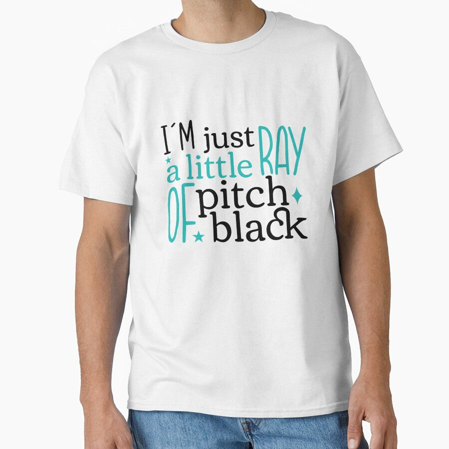 I’m Just a Little Ray of Pitch Black – Funny Sarcastic Quote by SnarkyAndCo T-Shirts, Hoodie, Sweatshirt (Image 1)