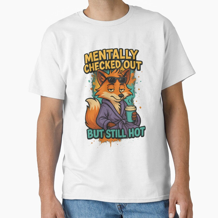 Mentally Checked Out but Still Hot – Funny Fox Mental Health Design by LuckyFoxMerch T-Shirts, Hoodie, Sweatshirt (Image 1)