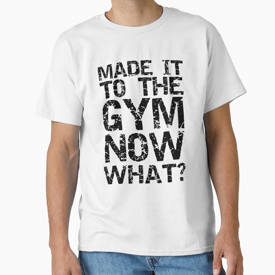 Funny Made it to the Gym Now What? Funny Workout Quote by TNDesignStudio T-Shirts, Hoodie, Sweatshirt (Image 1)