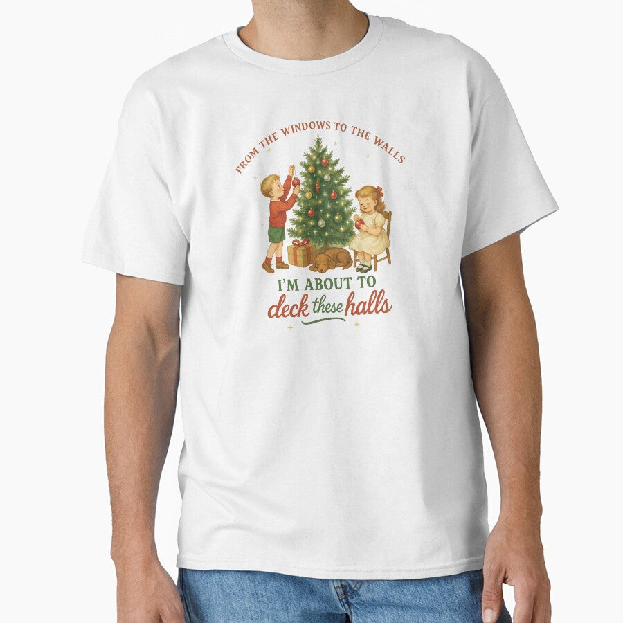 From The Windows to the Walls I'm About to Deck These Halls - Funny Christmas by MEMillerMStore T-Shirts,... (Image 1)