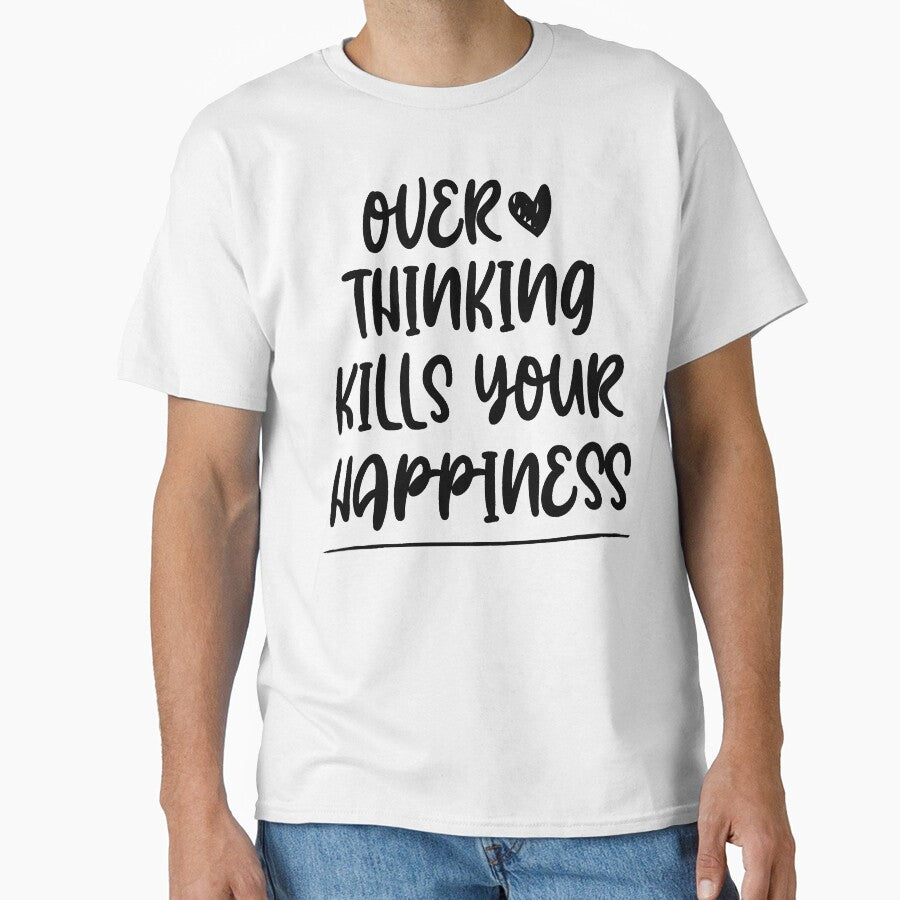 Overthinking kills your happiness ,inspirational quotes by Noussairox T-Shirts, Hoodie, Sweatshirt (Image 1)