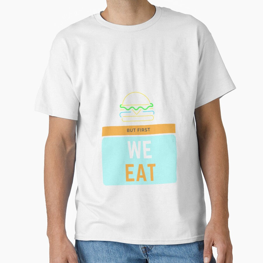 But first we eat by jlazar89 T-Shirts, Hoodie, Sweatshirt | BlankRebels.com (Image 1)