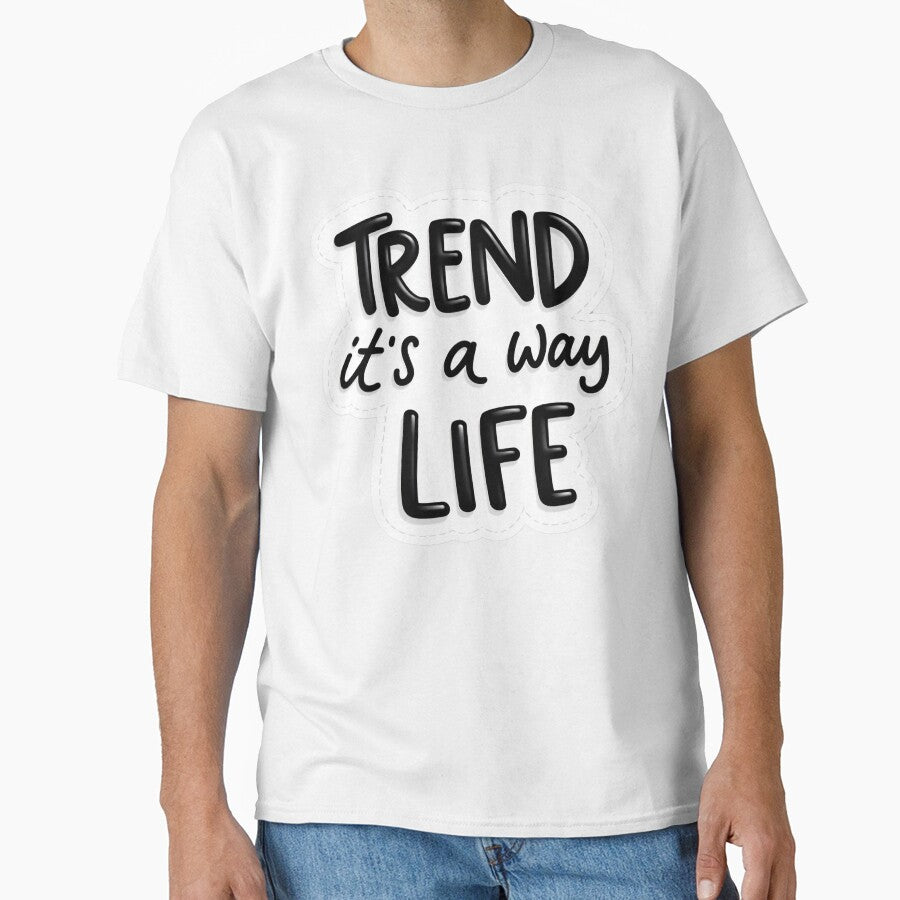 Trend It’s a Way of Life – Minimal Typography Quote Design by sachinsbg T-Shirts, Hoodie, Sweatshirt (Image 1)