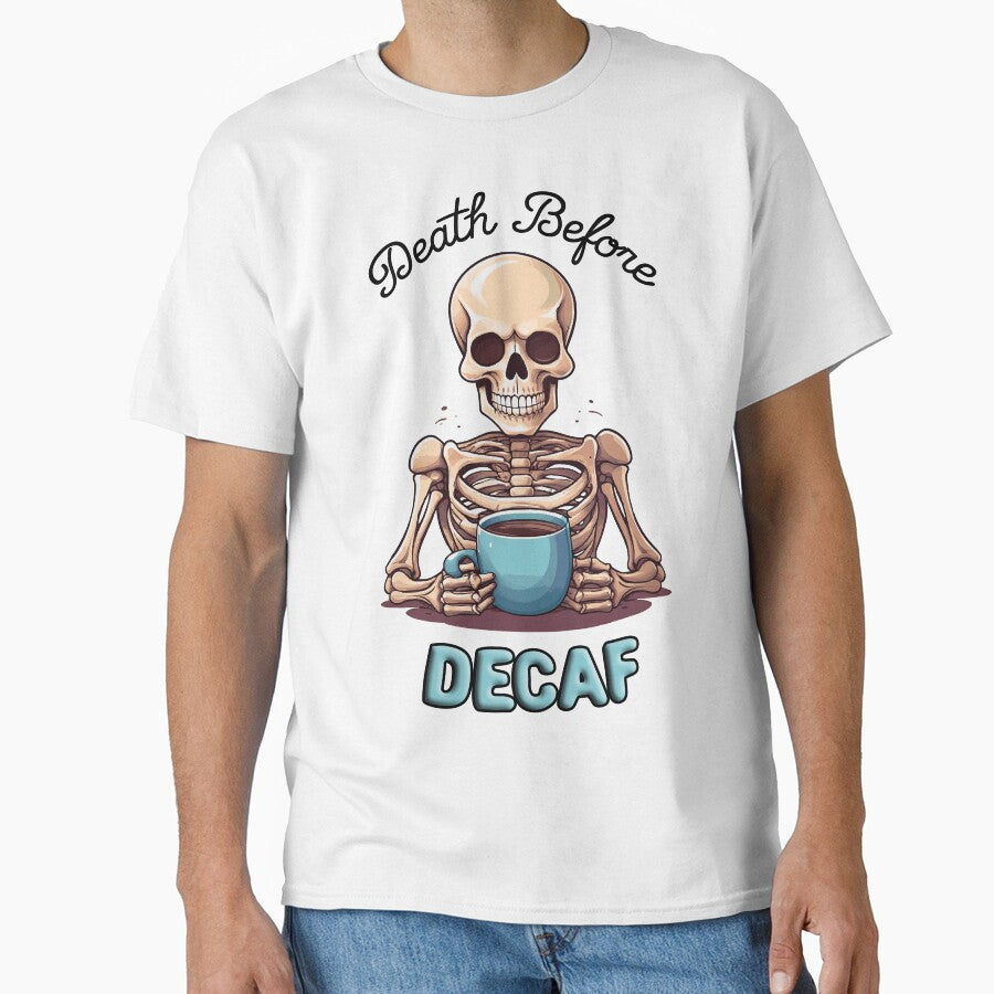 Death Before Decaf; Coffee Addict T-Shirts, Hoodie, Sweatshirt