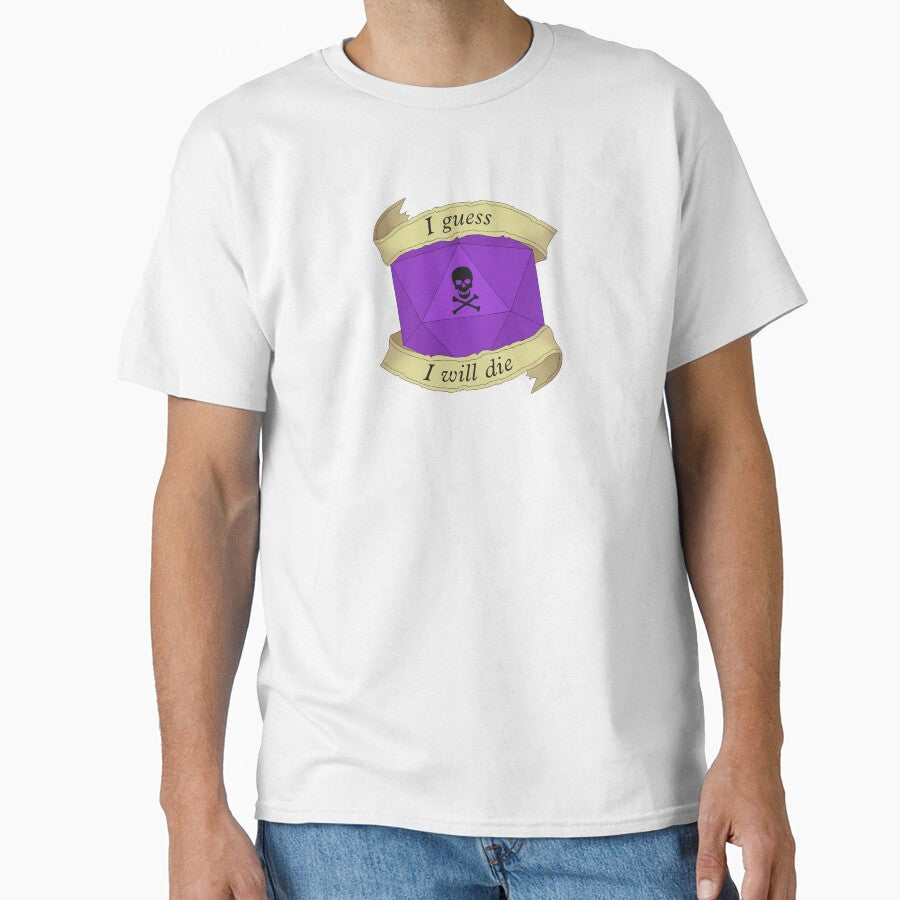 I guess I will die by DiceUponaTime T-Shirts, Hoodie, Sweatshirt | BlankRebels.com (Image 1)