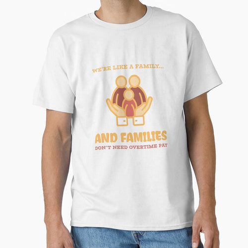 "We’re Like a Family... And Families Don’t Need Overtime Pay" - Funny Tech T-Shirt by LionMindLabs Hoodie,... (Image 1)