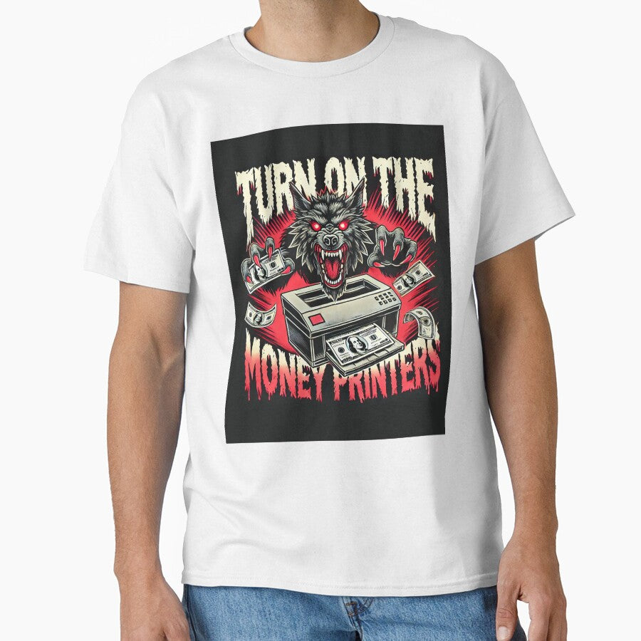 Turn on the Money Printers! by RK - Shop T-Shirts, Hoodie, Sweatshirt | BlankRebels.com (Image 1)