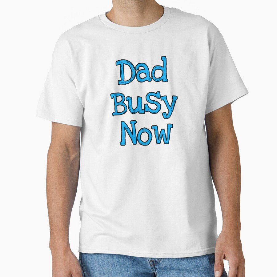 Dady Busy Now – Funny Dad Life, Parenting Humor & Cute Quote Design by Gilded Dreams T-Shirts, Hoodie, Sweatshirt (Image 1)