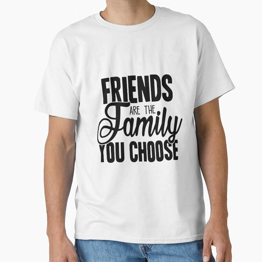 Friends Are Family You Choose T-Shirts, Hoodie, Sweatshirt