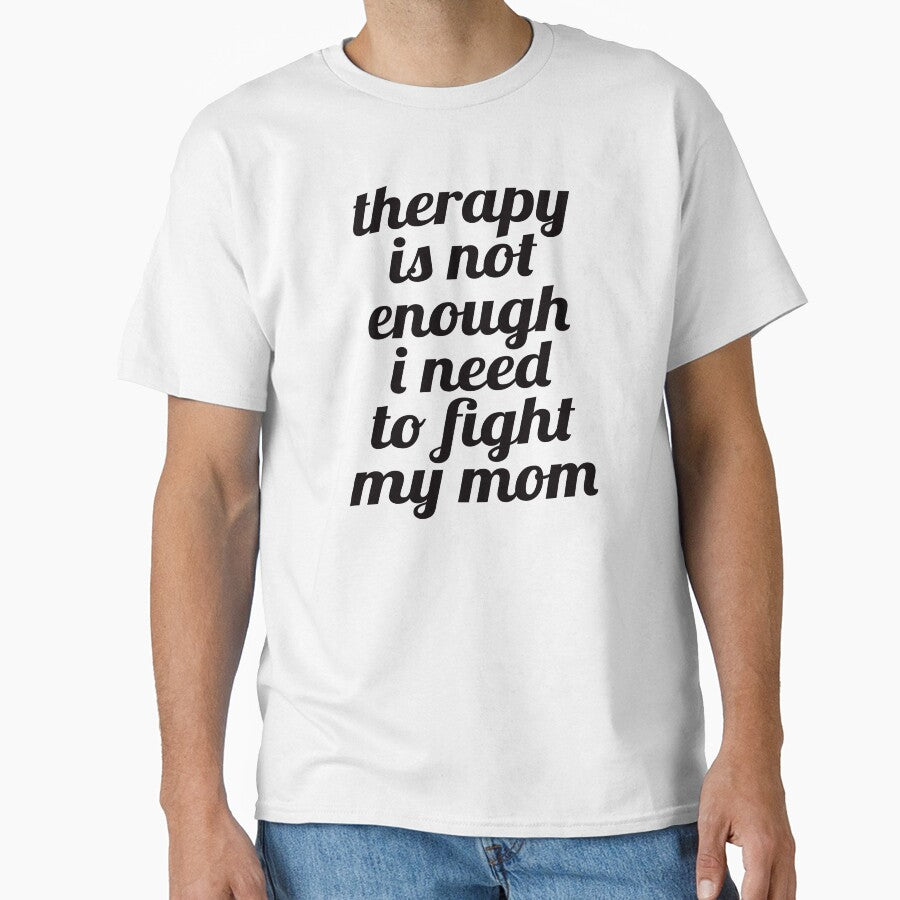 Therapy Is Not Enough I Need To Fight My Mom. #2 by EunsooLee T-Shirts, Hoodie, Sweatshirt | BlankRebels.com (Image 1)