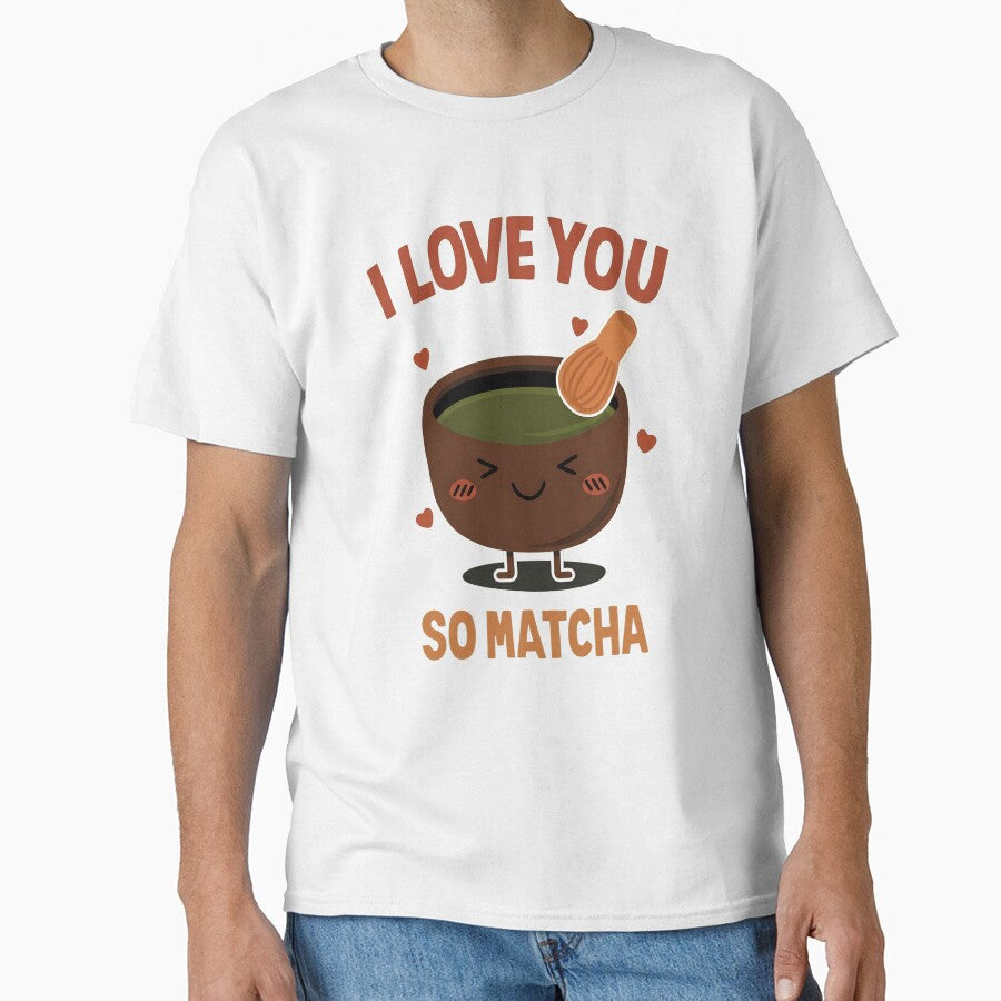I Love You So Matcha - Cute Kawaii Green Tea Pun Design by haitrieuic96 T-Shirts, Hoodie, Sweatshirt (Image 1)