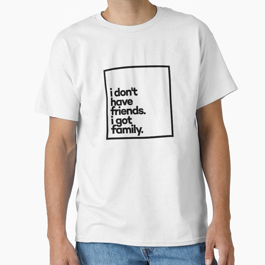 I dont't have friends. I got family Minimal Black Typography by meeneemal T-Shirts, Hoodie, Sweatshirt (Image 1)