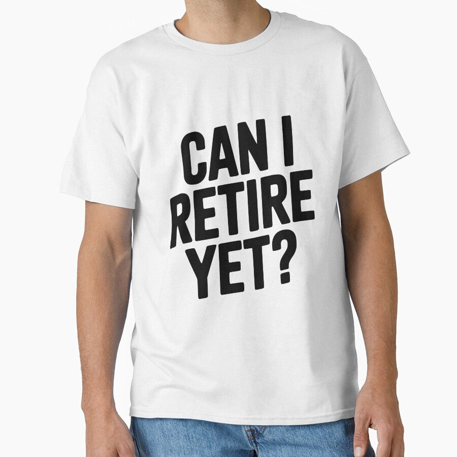 Can I Retire Yet? by Frank Ring T-Shirts, Hoodie, Sweatshirt | BlankRebels.com (Image 1)
