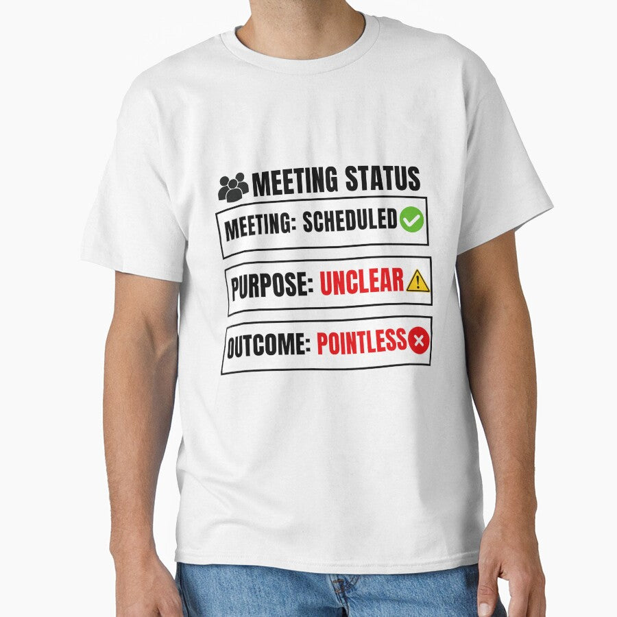 Meeting Status: Scheduled | Purpose Unclear | Outcome Pointless Funny Office Humor T-Shirt by DirectiveOffice