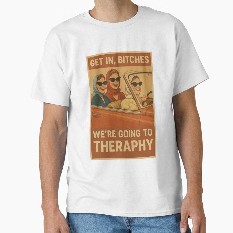 Get in bitches we’re going to theraphy by riadesignstore T-Shirts, Hoodie, Sweatshirt | BlankRebels.com (Image 1)