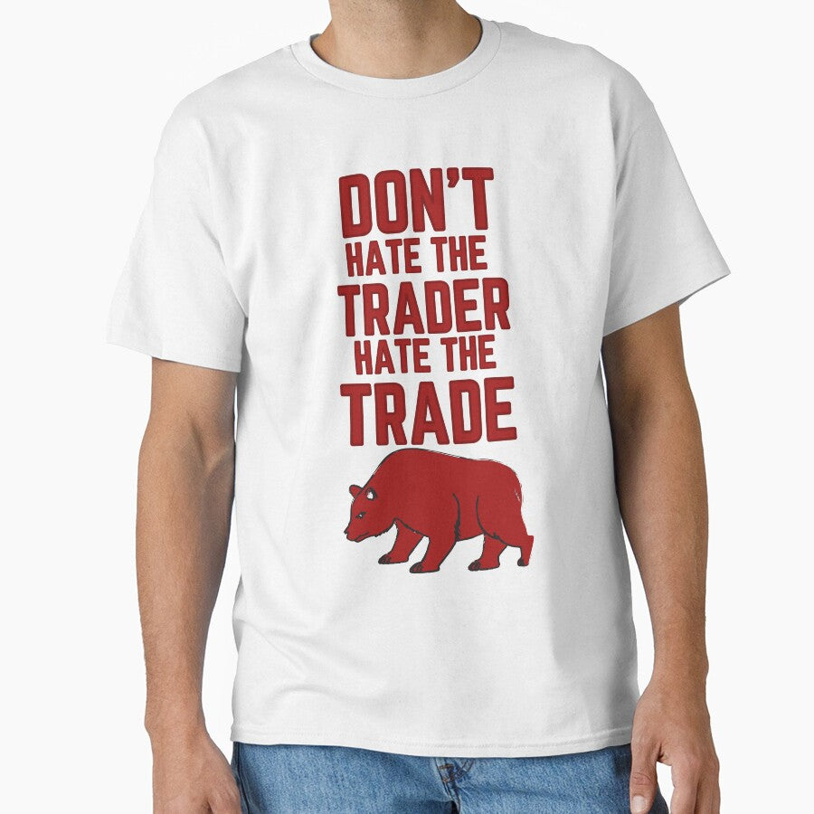 DON'T HATE THE TRADER HATE THE TRADE - STOCK MARKET BEAR by tradeculture143 T-Shirts, Hoodie, Sweatshirt (Image 1)