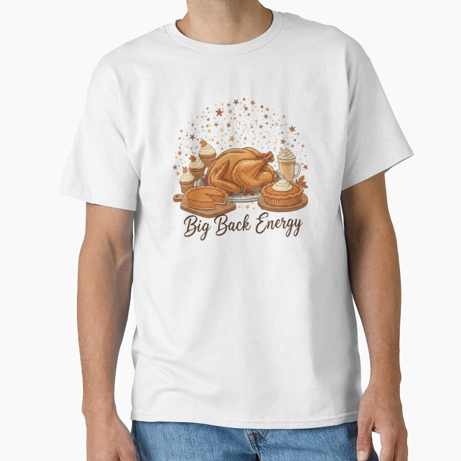 Big Back Energy Thanksgiving Funny Foodie Turkey Pie Feast Mode Viral Comfort Food T-Shirts, Hoodie, Sweatshirt