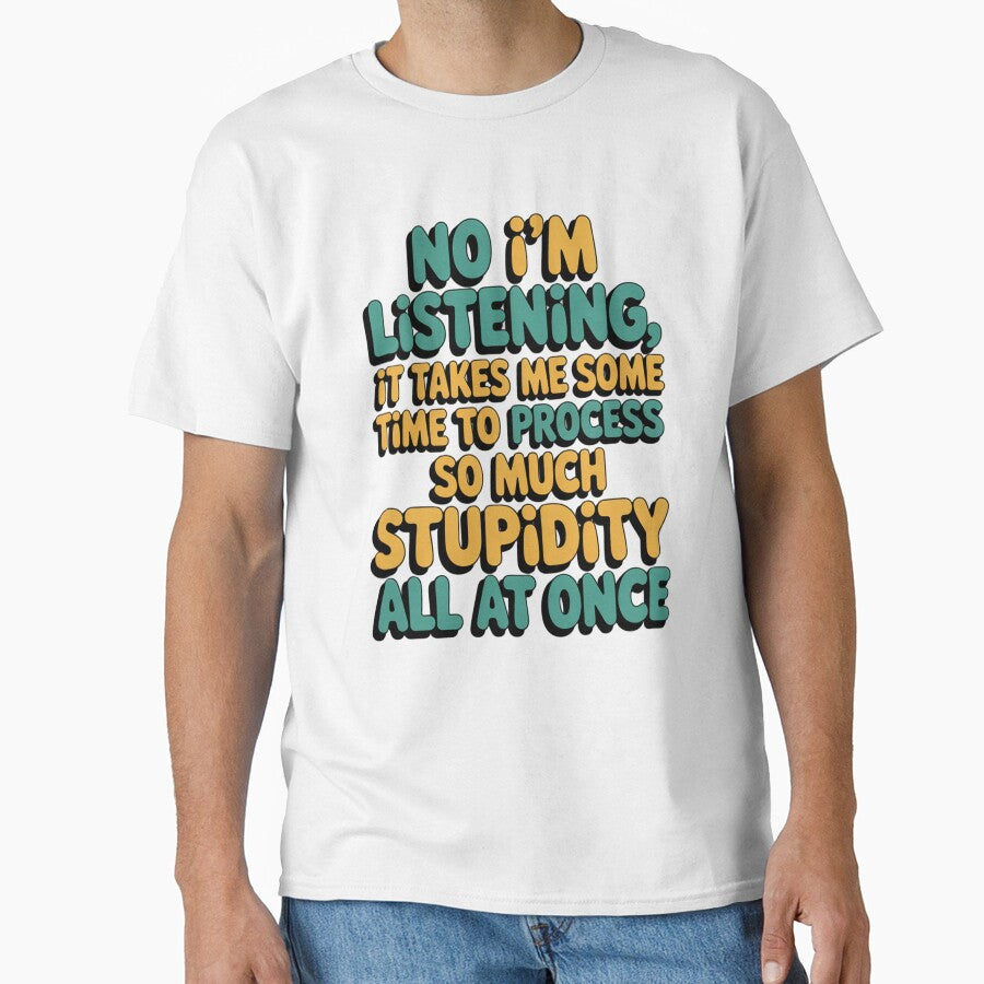 Sarcastic Funny Humor Art Design No I’m Listening, It Takes Me Some Time To by fantasticdesign