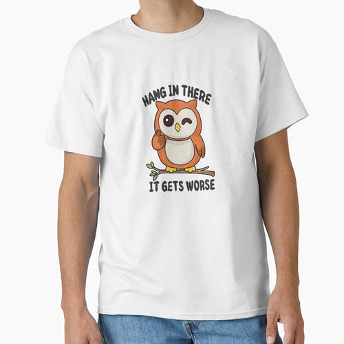 'Hang In There It Gets Worse' Owl by ArtsieArt T-Shirts, Hoodie, Sweatshirt | BlankRebels.com (Image 1)