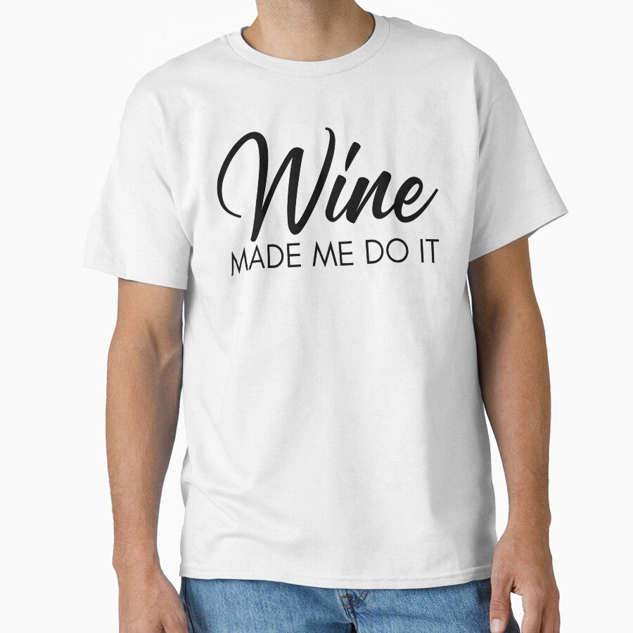 Wine Made Me Do It. Funny Wine Lover Quote by That Cheeky Tee