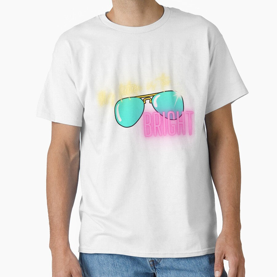 Funny Quote My Future Is Too Bright Classic T-Shirt by SawineeArtwork